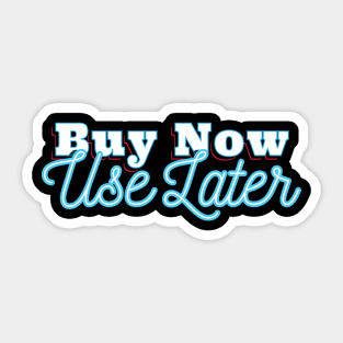 Buy Now Use Later Sticker